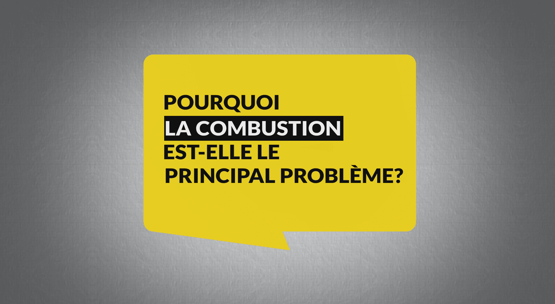 Pourquoi la combustion est-elle le principal problème?